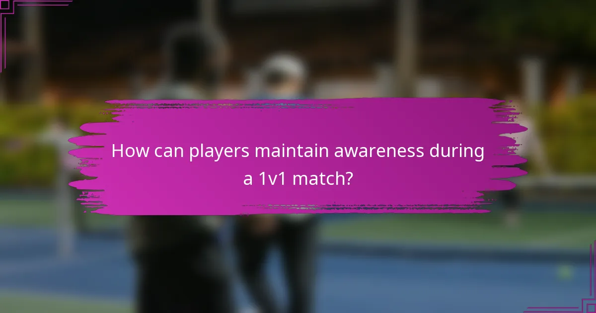 How can players maintain awareness during a 1v1 match?