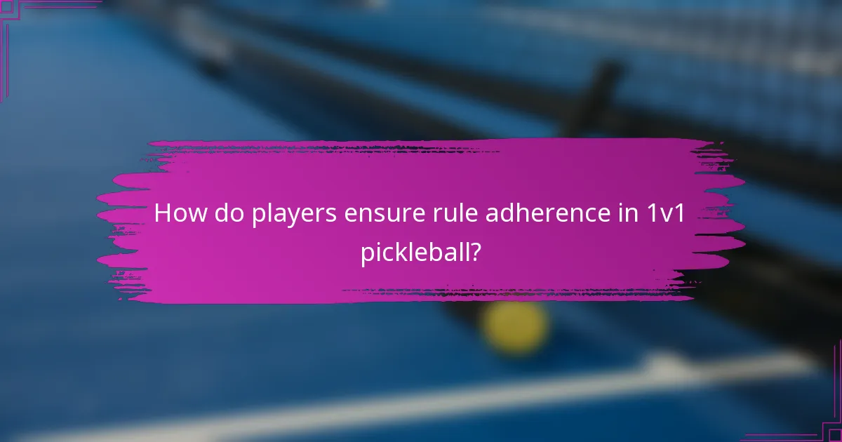 How do players ensure rule adherence in 1v1 pickleball?