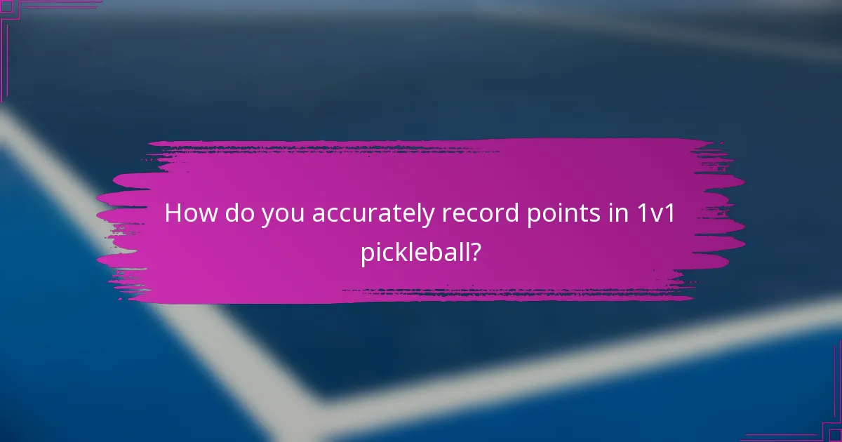 How do you accurately record points in 1v1 pickleball?
