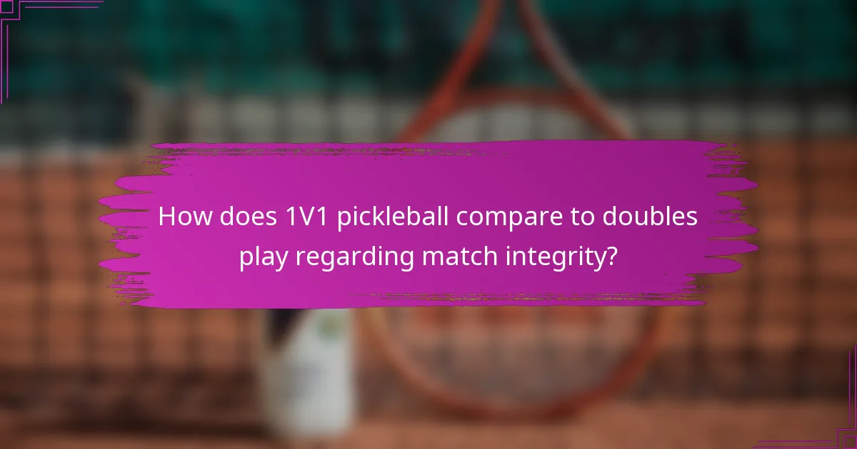 How does 1V1 pickleball compare to doubles play regarding match integrity?