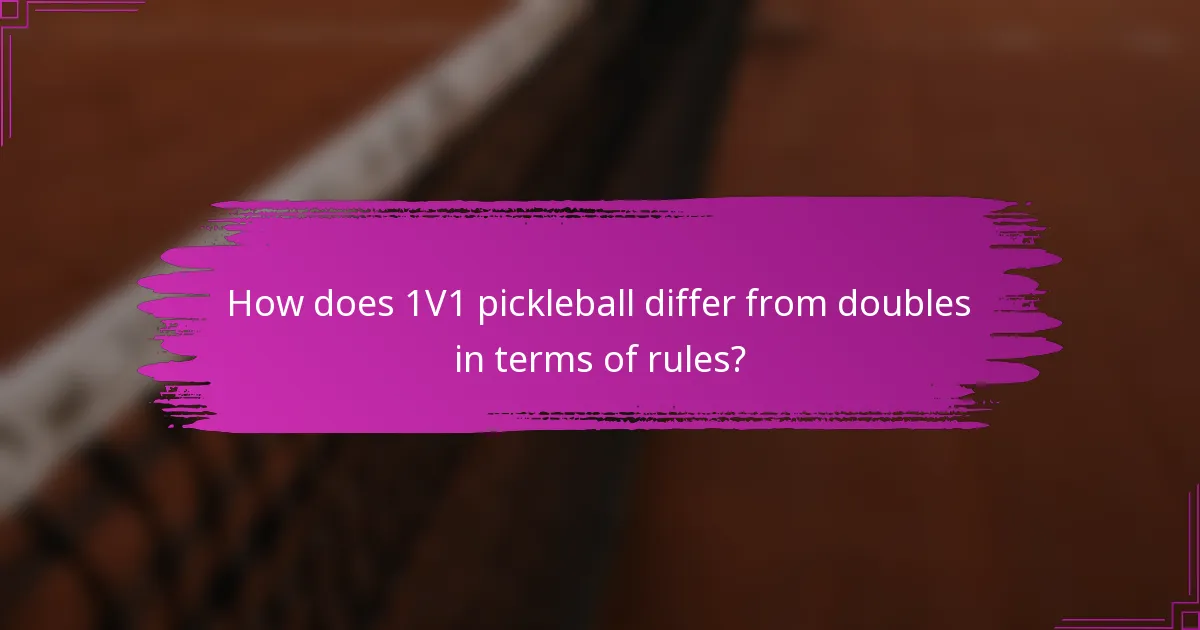 How does 1V1 pickleball differ from doubles in terms of rules?