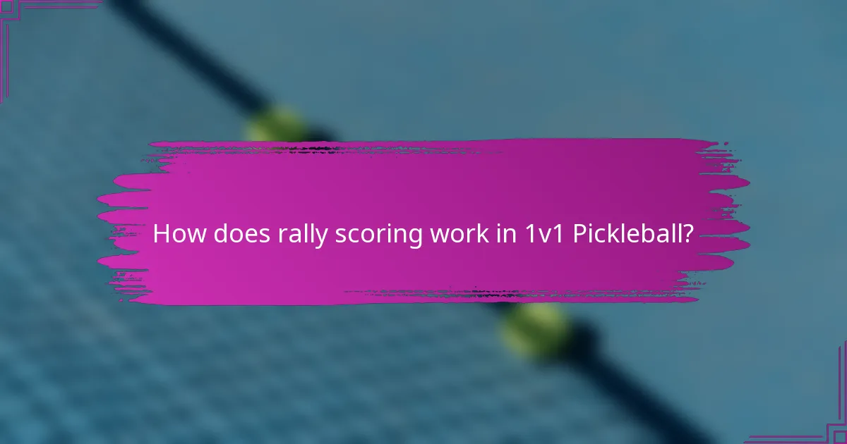 How does rally scoring work in 1v1 Pickleball?