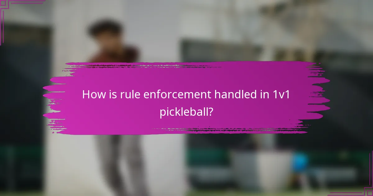 How is rule enforcement handled in 1v1 pickleball?