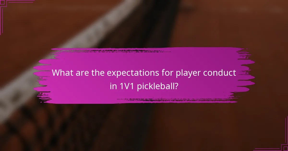 What are the expectations for player conduct in 1V1 pickleball?