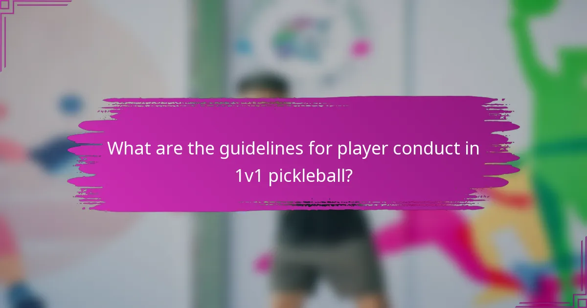 What are the guidelines for player conduct in 1V1 pickleball?