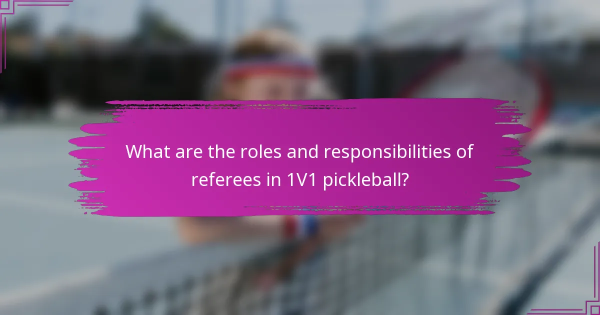 What are the roles and responsibilities of referees in 1V1 pickleball?