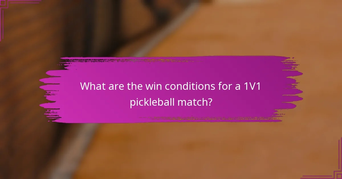 What are the win conditions for a 1V1 pickleball match?