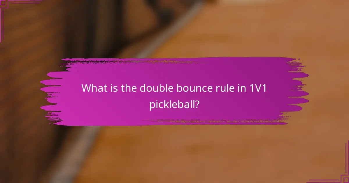What is the double bounce rule in 1V1 pickleball?
