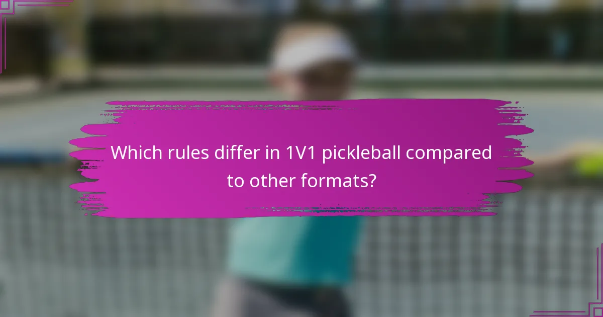 Which rules differ in 1V1 pickleball compared to other formats?